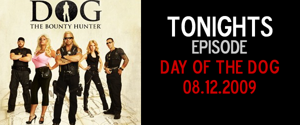 Dog The Bounty Hunter: 96 – Day of the Dog – Today’s Episode Dog The Bounty Hunter: 96 – Day of the Dog – Today’s Episode