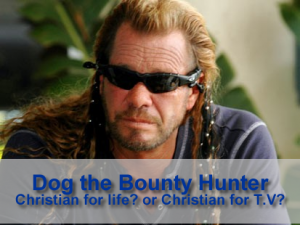 Is Dog the Bounty Hunter really “Christian?”